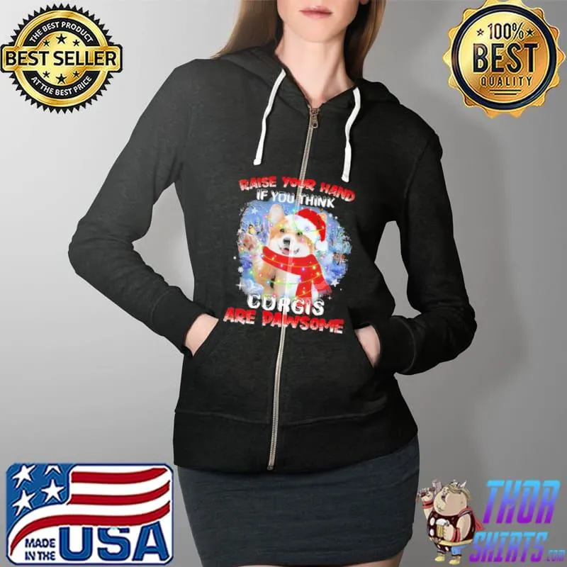Corgi Raise Your Hand If You Pawsome Christmas Shirt Full Zip Hooded