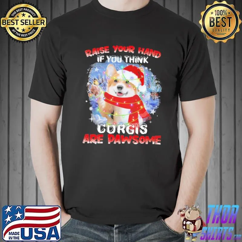 Corgi Raise Your Hand If You Pawsome Christmas Shirt Unisex