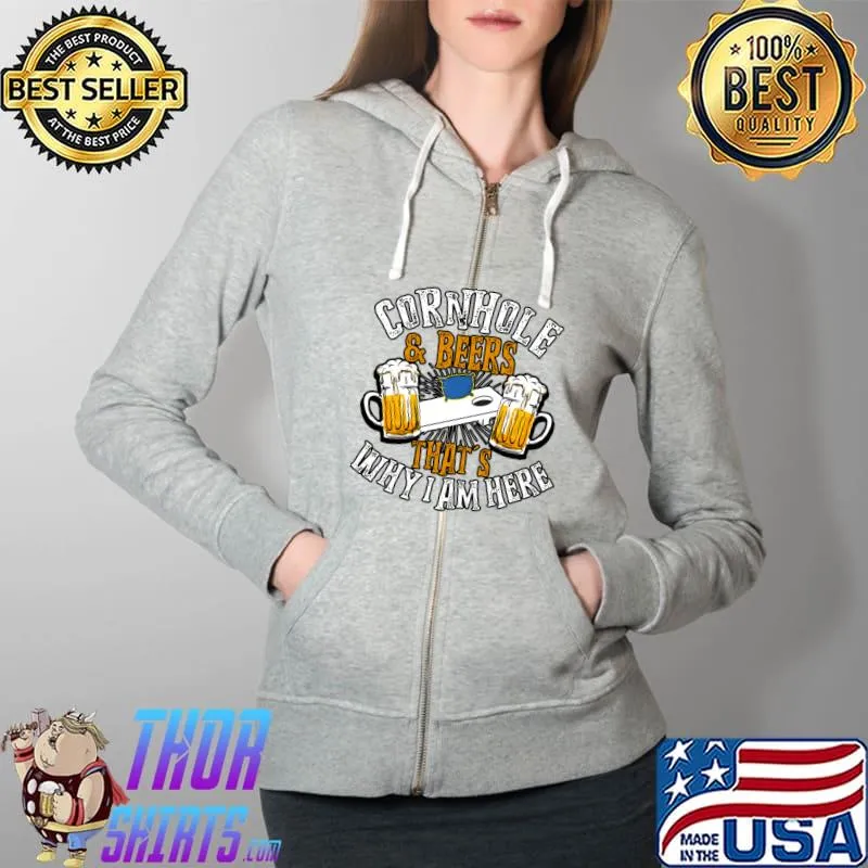 Cornhole Player Cornhole And Beer That's Why I'm Here T-Shirt Full Zip Hooded