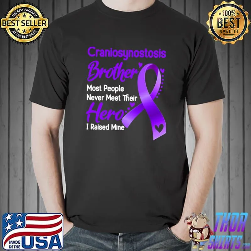 Craniosynostosis Brother Most People Never Meet Their Hero I Raise Mine Classic T-Shirt Unisex