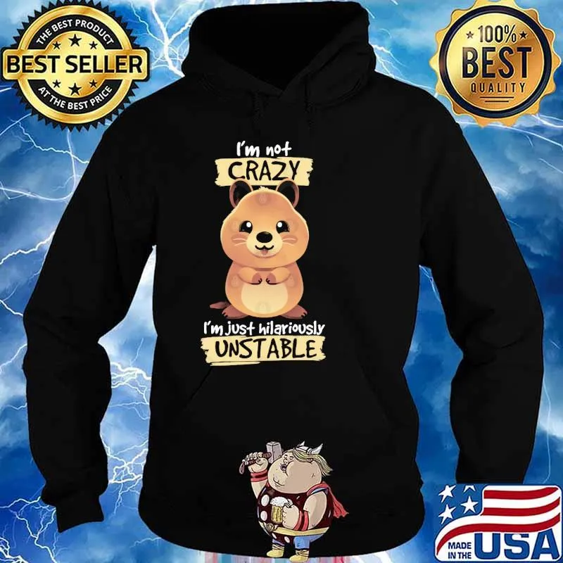 Crazy quokka I'm not crazy i'm just hilariously unstable s Hoodie