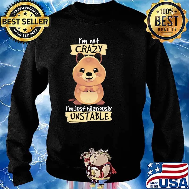 Crazy quokka I'm not crazy i'm just hilariously unstable s Sweater