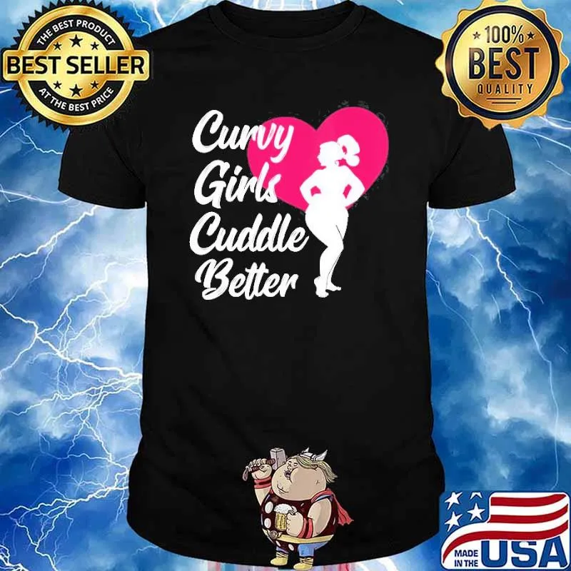 Curvy Girls Cuddle Better Plus Size Women Curves shirt