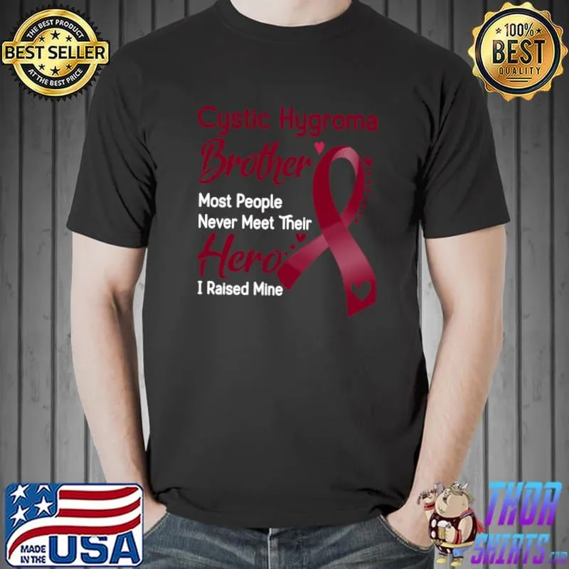 Cystic Hygroma Brother Most People Never Meet Their Hero I Raise Mine Classic T-Shirt Unisex