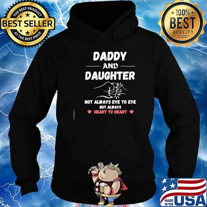 Daddy And Daughter Not Always Eye To Eye But Always Heart To Heart Shirt Hoodie