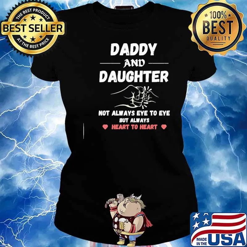 Daddy And Daughter Not Always Eye To Eye But Always Heart To Heart Shirt Ladies tee