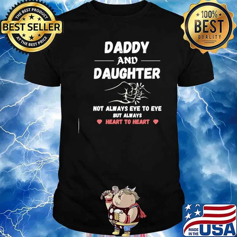 Daddy And Daughter Not Always Eye To Eye But Always Heart To Heart Shirt