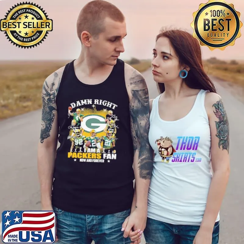 Damn right i am a packers fan now and forever signatures s Tank Top