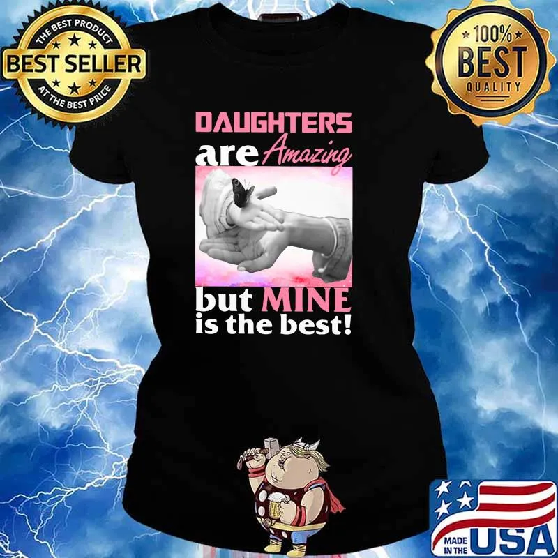 Daughters Are Amazing But Mine Is The Best Shirt Ladies tee