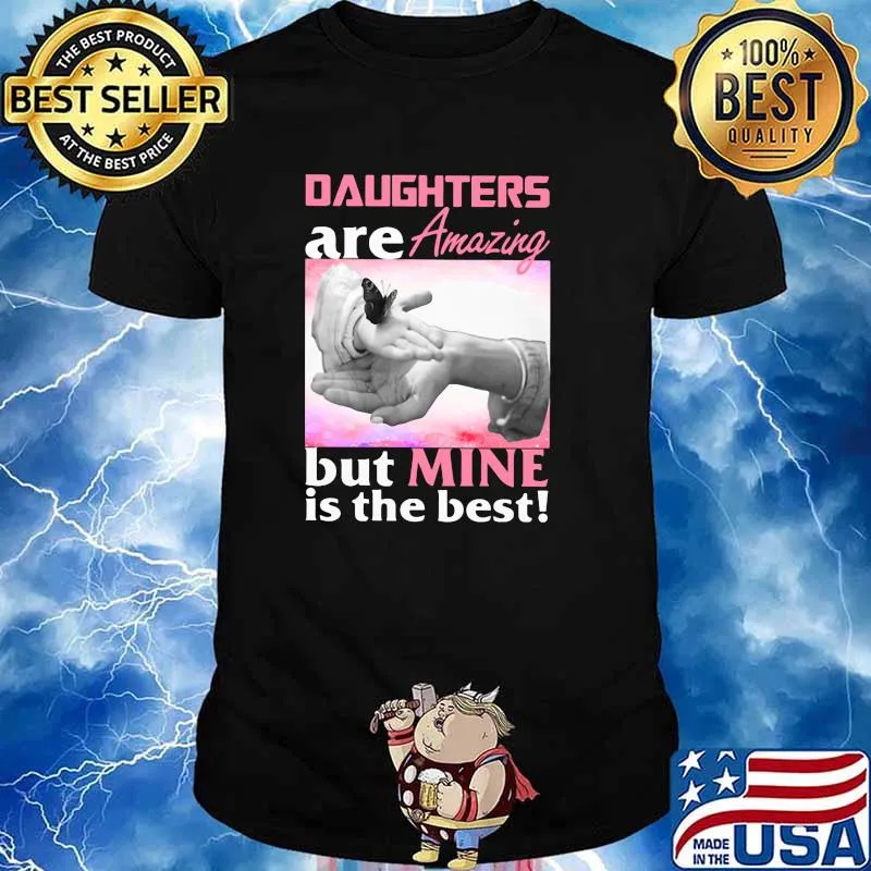 Daughters Are Amazing But Mine Is The Best Shirt