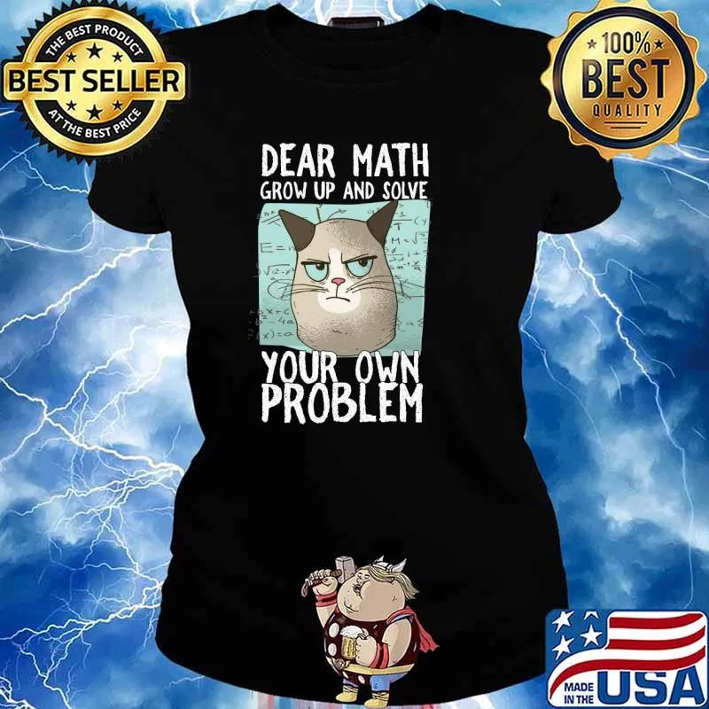 Dear Math Grow Up And Solve Your Own Problem T-Shirt Ladies tee