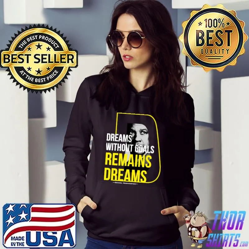 Denzel Washington Fan dreams without goals remains dreams T-Shirt