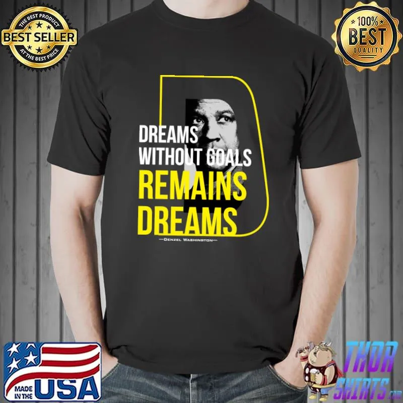 Denzel Washington Fan dreams without goals remains dreams T-Shirt Unisex