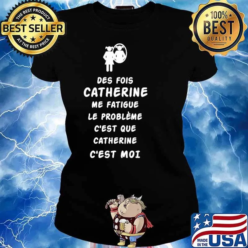 Des Fois Catherine Me Fatigue Le Probleme Shirt Ladies tee