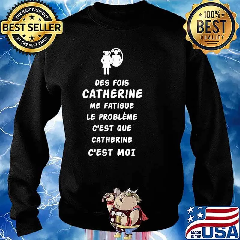 Des Fois Catherine Me Fatigue Le Probleme Shirt Sweater