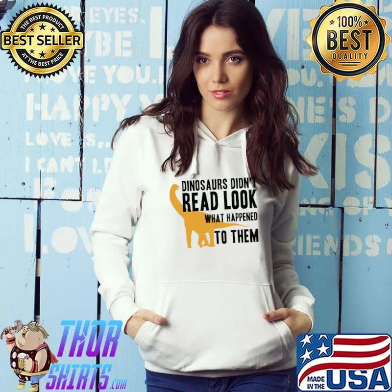 Dinosaurs Didn't Read Look What Happened To Them Essential T-Shirt Hoodie