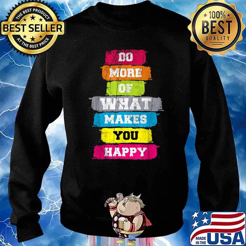 Do More Of What Makes You Happy Cool Quotes Graphic Design T-Shirt Sweater