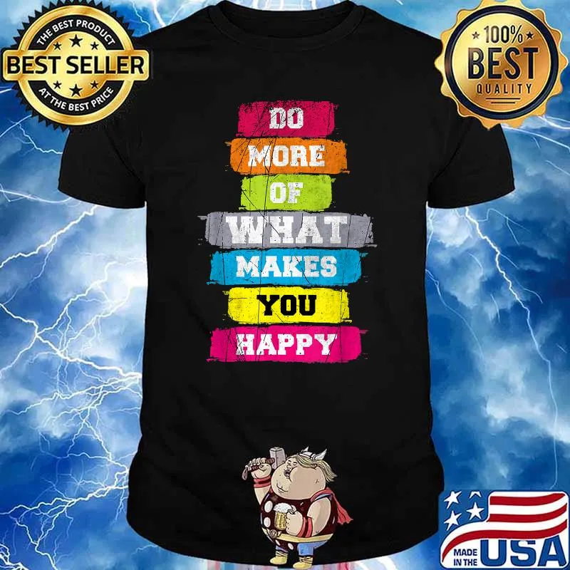 Do More Of What Makes You Happy Cool Quotes Graphic Design T-Shirt