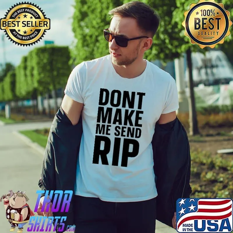 Don't Make Me Send Rip T-Shirt