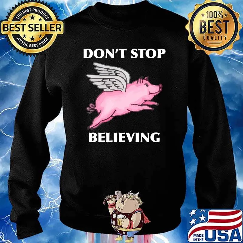 Don't Stop Believing Flying Pig With Wings T-Shirt Sweater