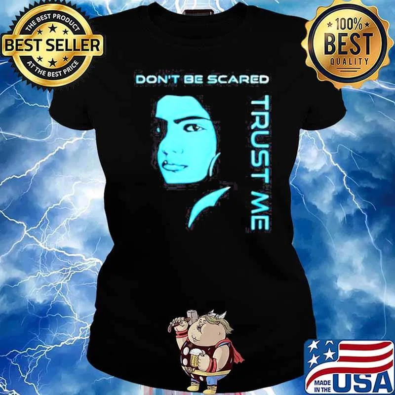 Don’t be scared trust me s Ladies tee