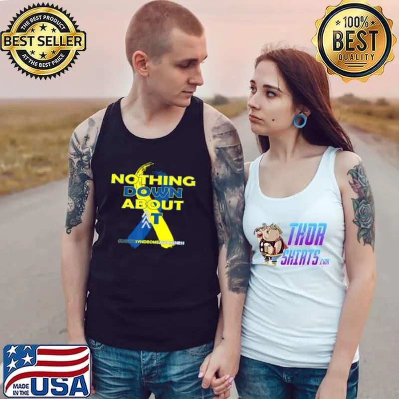 Down Syndrome Awareness Trisomy 21 Nothing Down About It T-Shirt Tank Top