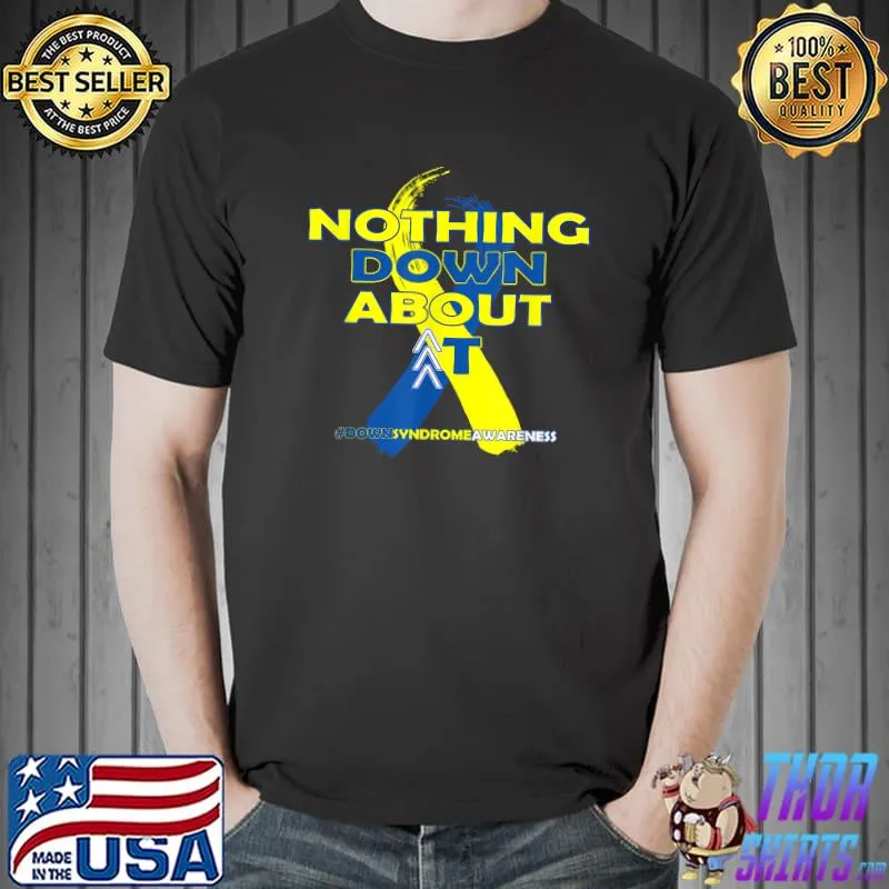 Down Syndrome Awareness Trisomy 21 Nothing Down About It T-Shirt