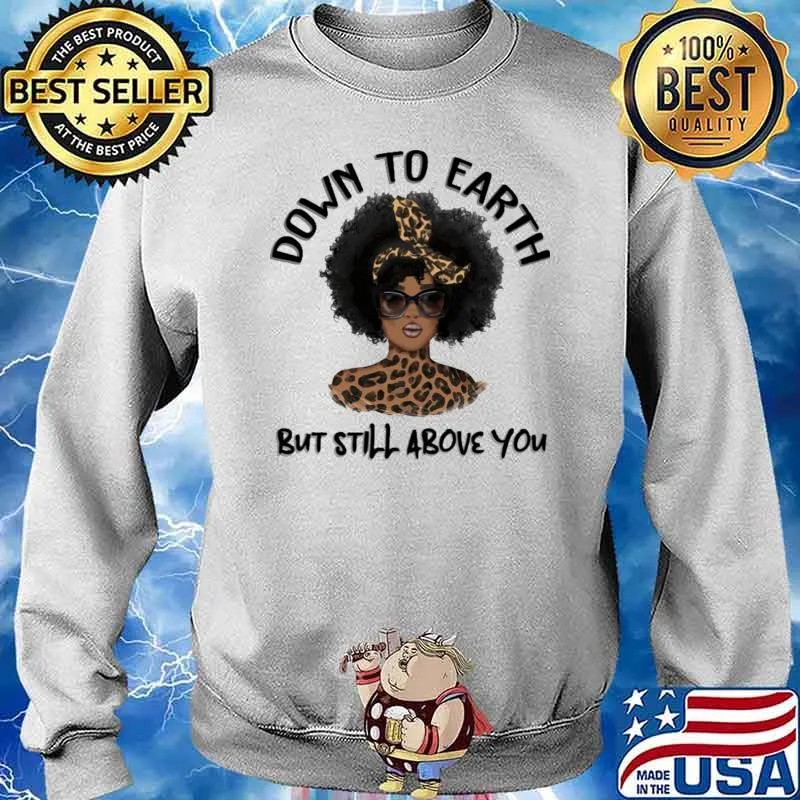 Down To Earth But Still Above You Leopard Girl Shirt Sweater