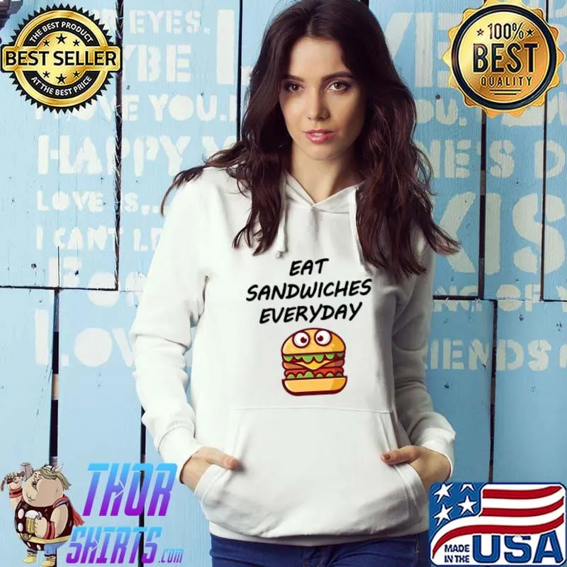 Eat Sandwiches Everyday Essential T-Shirt Hoodie