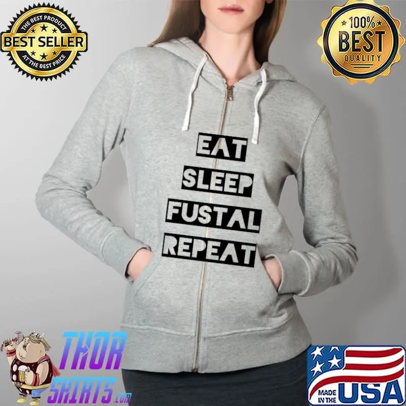 Eat Sleep Futsal Repeat - Design Classic T-Shirt Full Zip Hooded