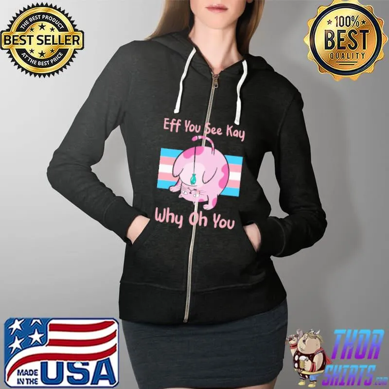 Eff You See Kay Why Oh You Cat Shirt Full Zip Hooded