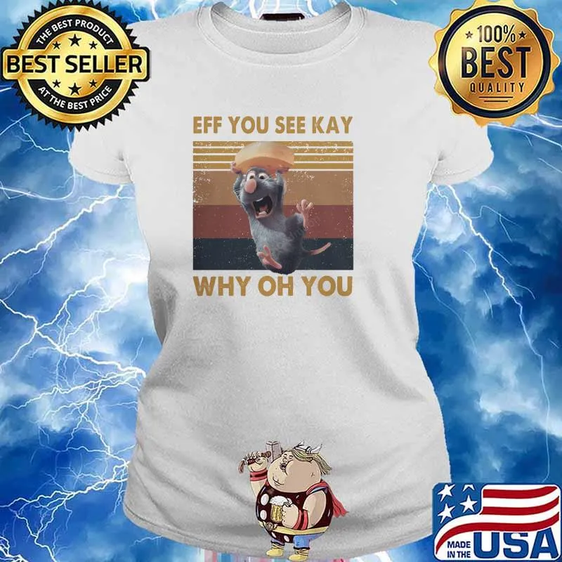 Eff You See Kay Why Oh You Featuring Ratatouille Vintage Shirt Ladies tee