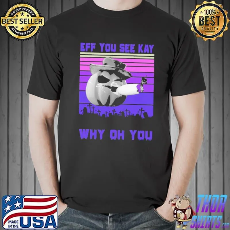 Eff You See Kay Why Oh You Pumpkin Smoke Vintage Shirt