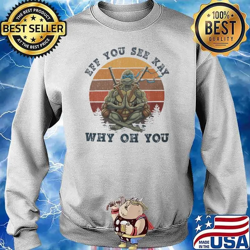 Eff You See KAy Why Oh You Turtle Ninja Shirt Sweater