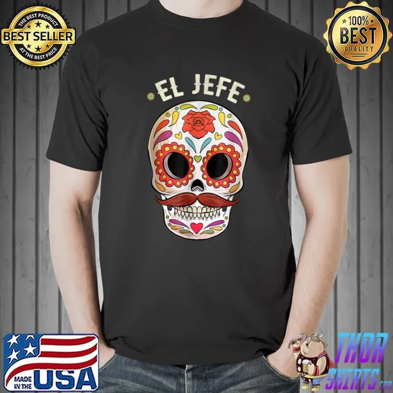 El Jefe Sugar Skull Dia De Los Muertos Men Day of The Dead T-Shirt