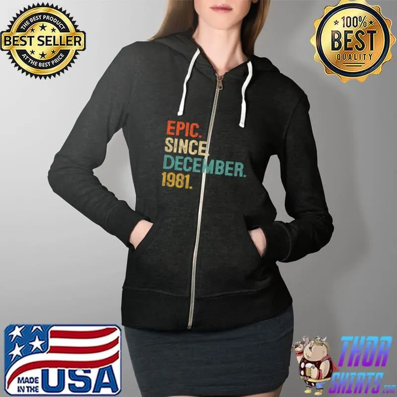 Epic Since December 1981 40 Year Old 40th Birthday Gifts Premium T-Shirt Full Zip Hooded