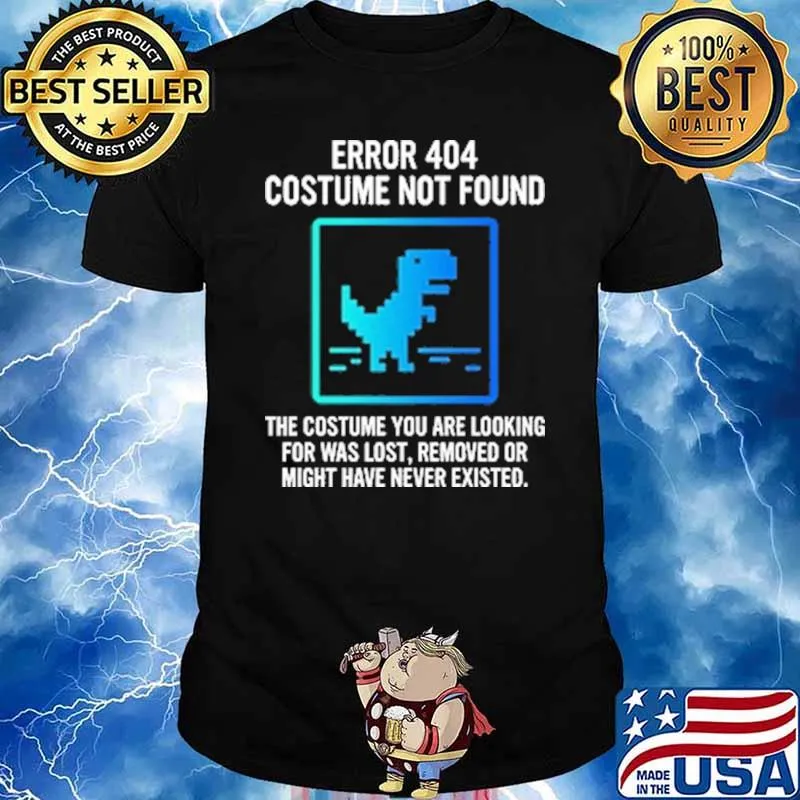 Error 404 Costume Not Found The Costume You Are Looking For Was Lost Removed Or Might Shirt