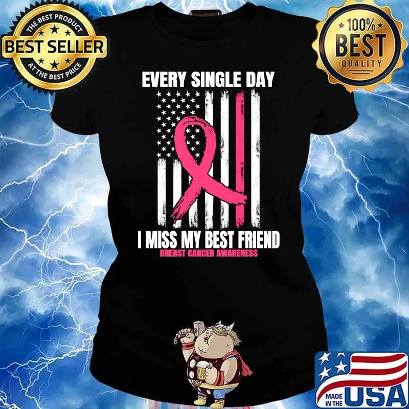 Every single day I miss my best Friend Breast Cancer American Flag Pink In Memory T-Shirt Ladies tee