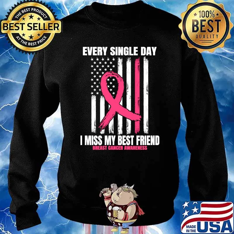 Every single day I miss my best Friend Breast Cancer American Flag Pink In Memory T-Shirt Sweater