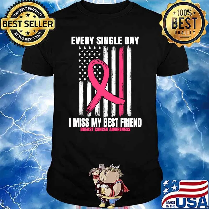 Every single day I miss my best Friend Breast Cancer American Flag Pink In Memory T-Shirt
