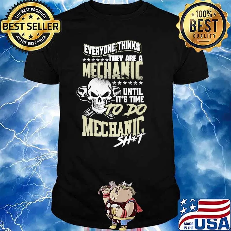 Everyone Thinks They Are A Mechanic Until It's Time To Do Mechanic Shit Skull Shirt
