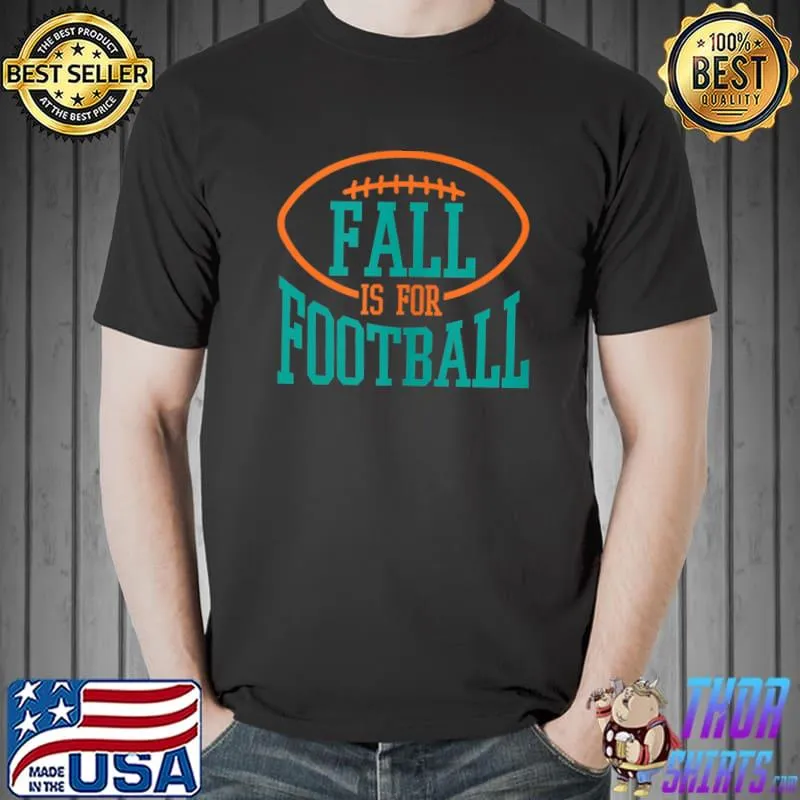 Fall is for Football, Teal and Orange Funny Football Season T-shirt