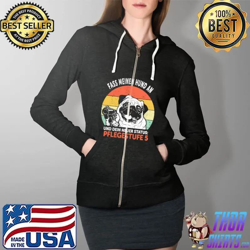 Fass meinen hund an und dein neuer status Pflegestufe 5 pittbull vintage s Full Zip Hooded
