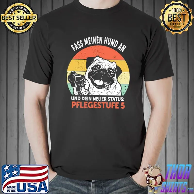 Fass meinen hund an und dein neuer status Pflegestufe 5 pittbull vintage s Unisex