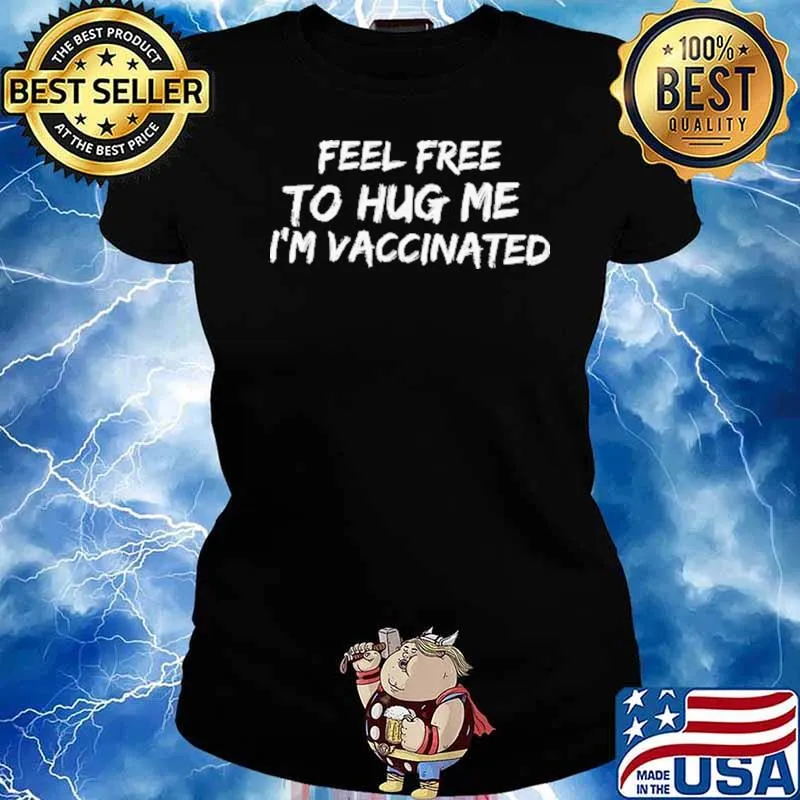 Feel Free To Hug Me I'm Vaccinated Shirt Ladies tee