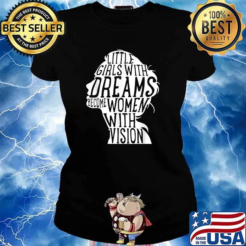 Feminist Little Girls With Dreams Become Women With Vision T-Shirt Ladies tee