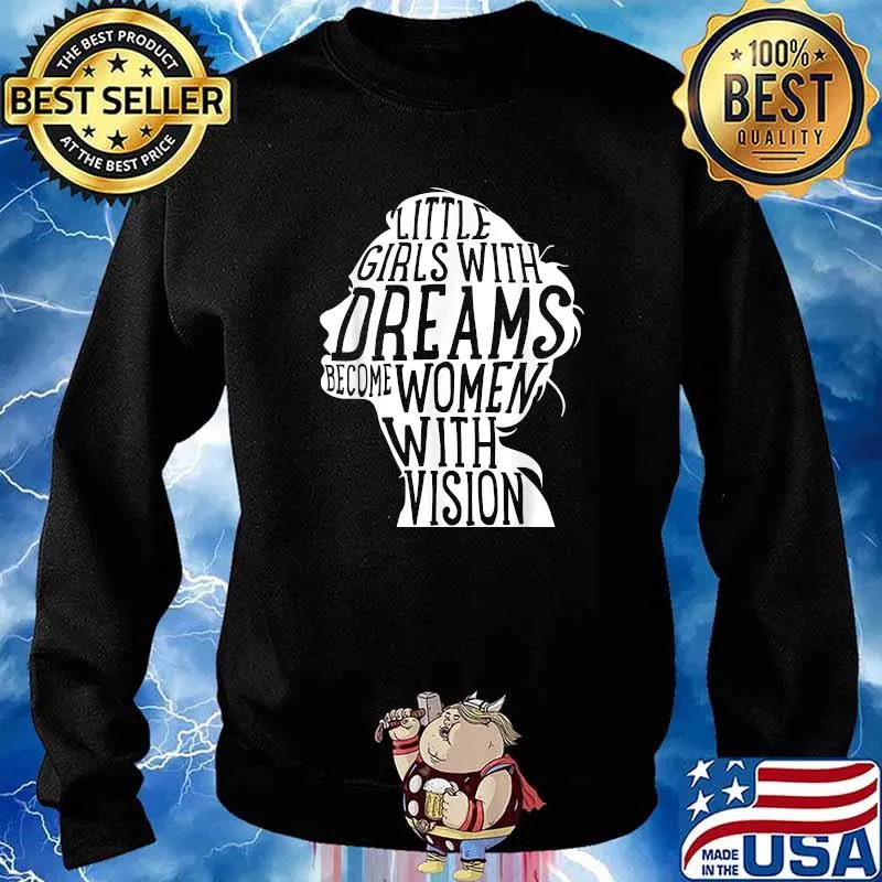 Feminist Little Girls With Dreams Become Women With Vision T-Shirt Sweater