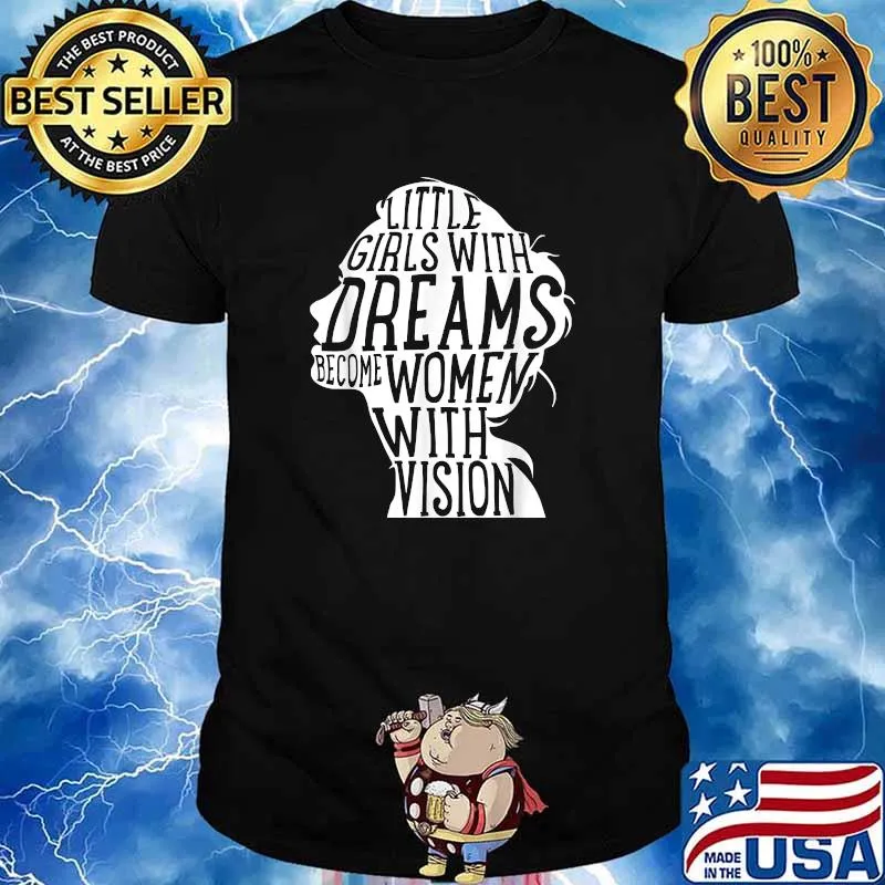 Feminist Little Girls With Dreams Become Women With Vision T-Shirt