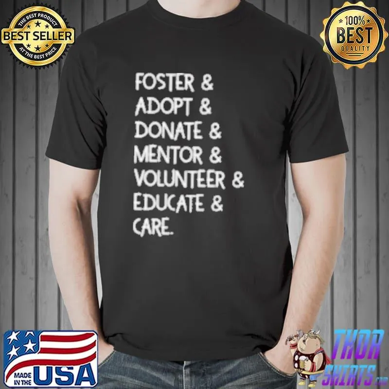 Foster Adopt Donate Volunteer Mentor Educate And Care Shirt