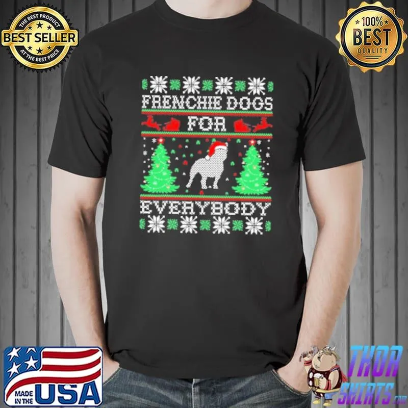 Frenchie Dog For Everybody Christmas Gift For Pet Lovers s Unisex